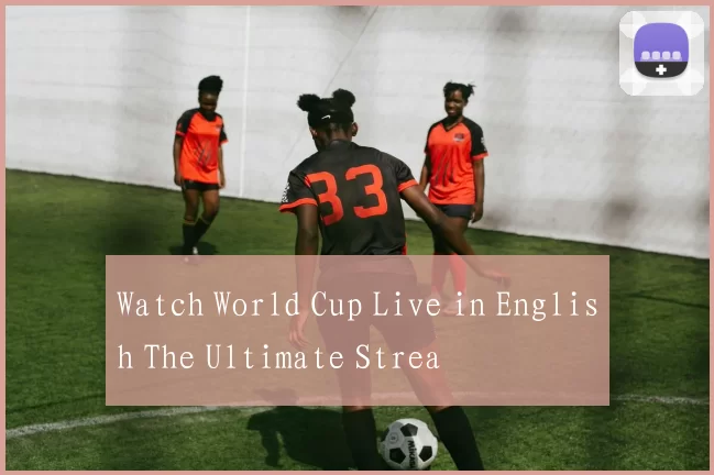 Watch World Cup Live in English The Ultimate Strea